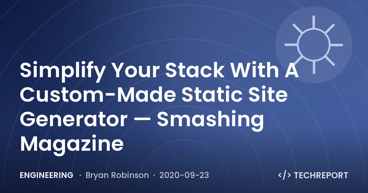 Simplify Your Stack With A Custom-Made Static Site Generator — Smashing Magazine