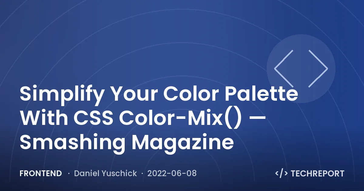 Frontend — Simplify Your Color Palette With CSS Color-Mix() — Smashing Magazine