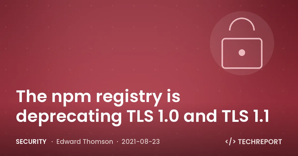 Security — The npm registry is deprecating TLS 1.0 and TLS 1.1