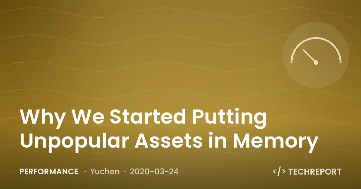 Performance — Why We Started Putting Unpopular Assets in Memory