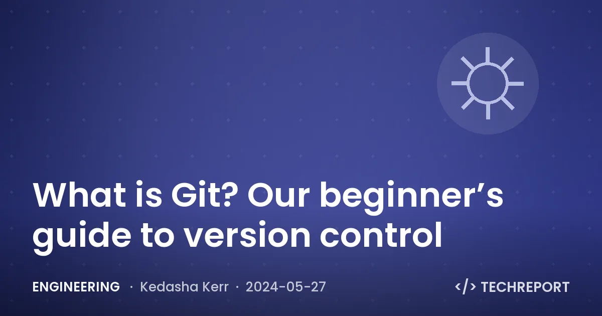 What is Git? Our beginner’s guide to version control