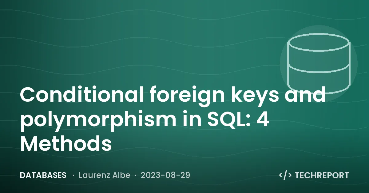 Conditional foreign keys and polymorphism in SQL: 4 Methods