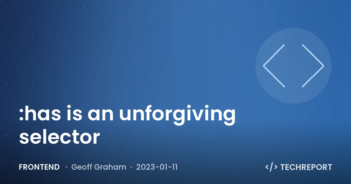 Frontend — :has is an unforgiving selector