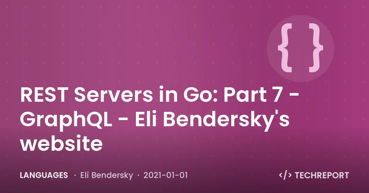 REST Servers in Go: Part 7 - GraphQL - Eli Bendersky's website