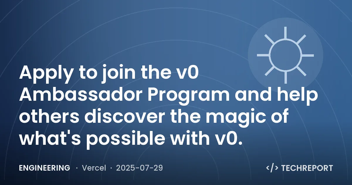 Apply to join the v0 Ambassador Program and help others discover the magic of what's possible with v0.