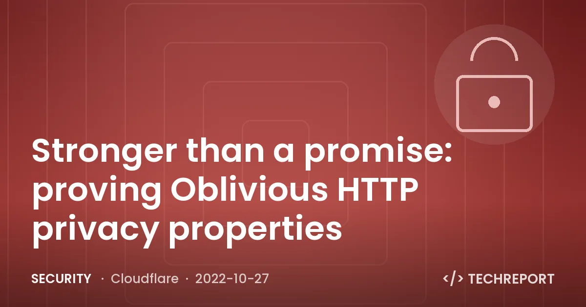 Stronger than a promise: proving Oblivious HTTP privacy properties