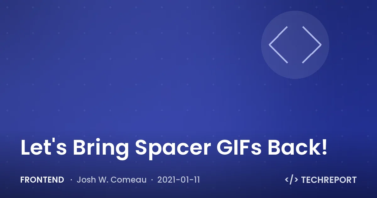 Let's Bring Spacer GIFs Back!