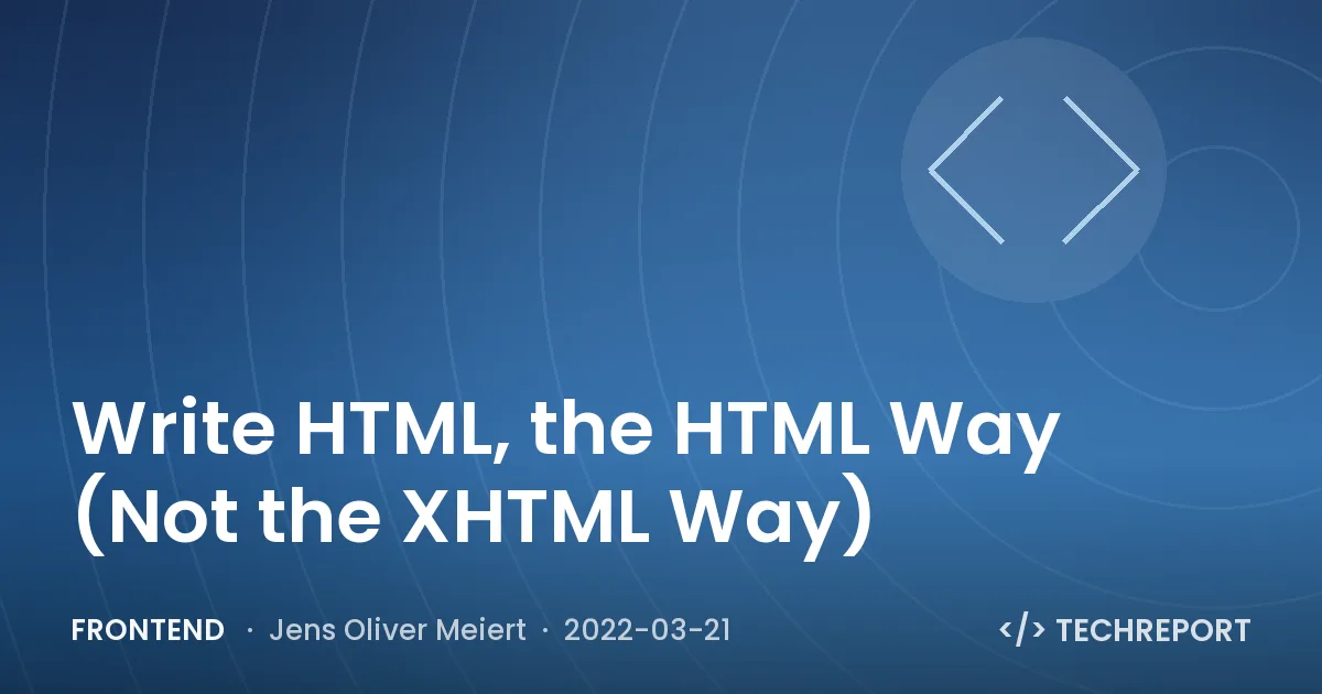 Write HTML, the HTML Way (Not the XHTML Way)