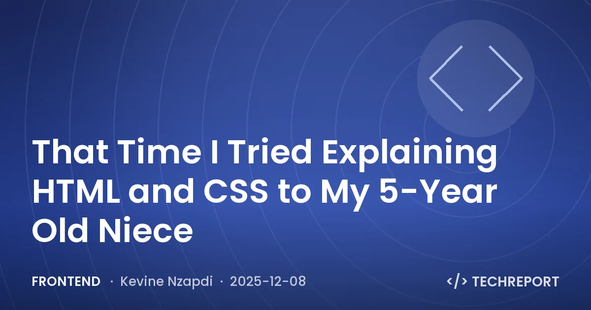 Frontend — That Time I Tried Explaining HTML and CSS to My 5-Year Old Niece