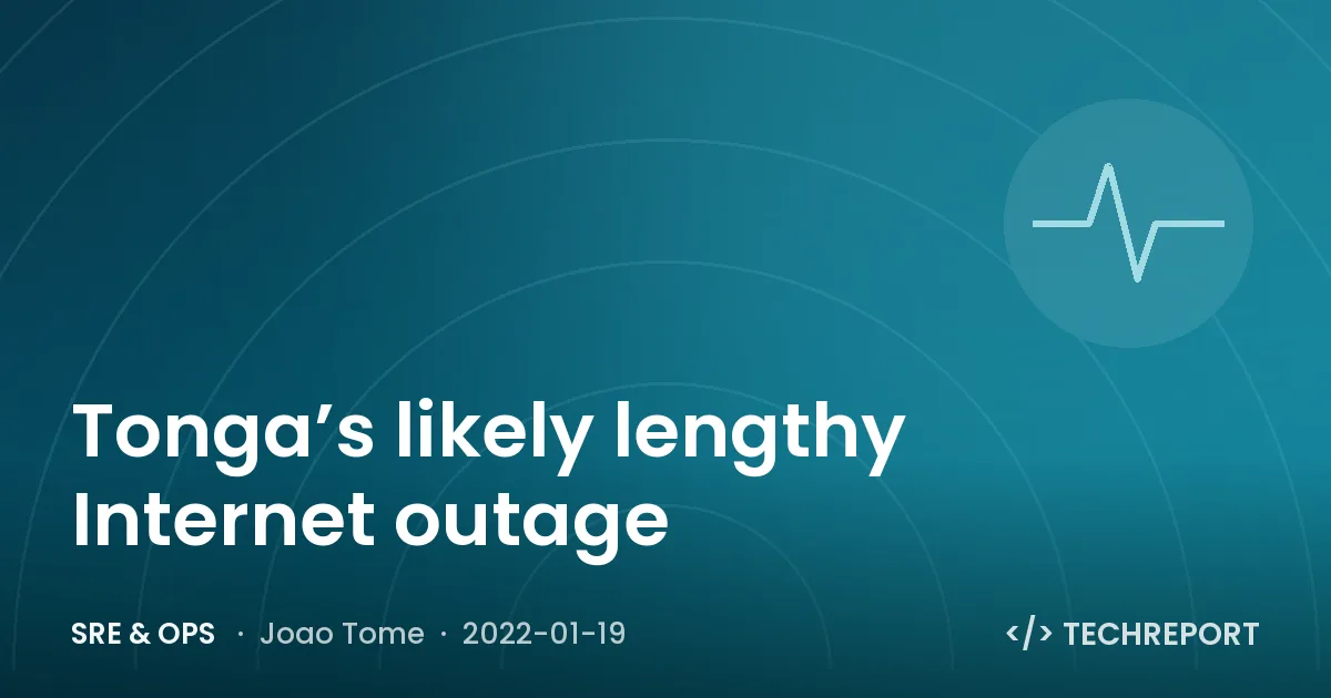 Tonga’s likely lengthy Internet outage