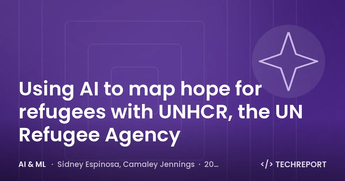 Using AI to map hope for refugees with UNHCR, the UN Refugee Agency