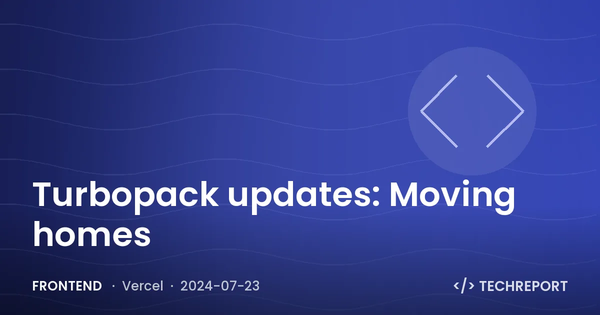 Turbopack updates: Moving homes