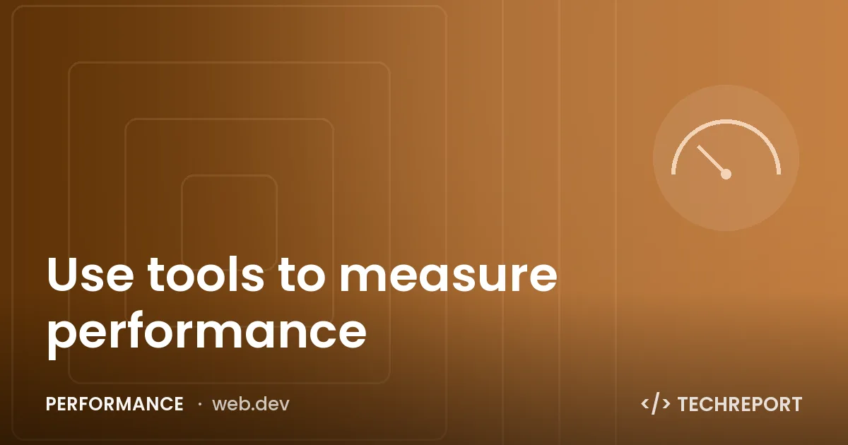 Use tools to measure performance
