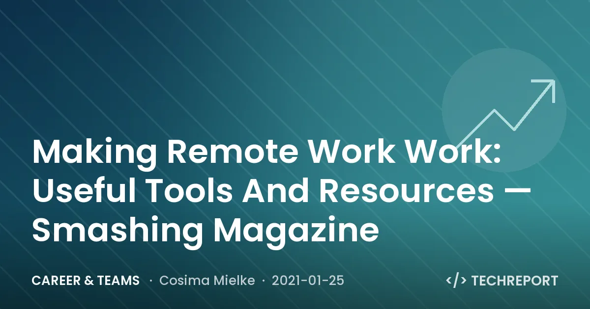 Making Remote Work Work: Useful Tools And Resources — Smashing Magazine