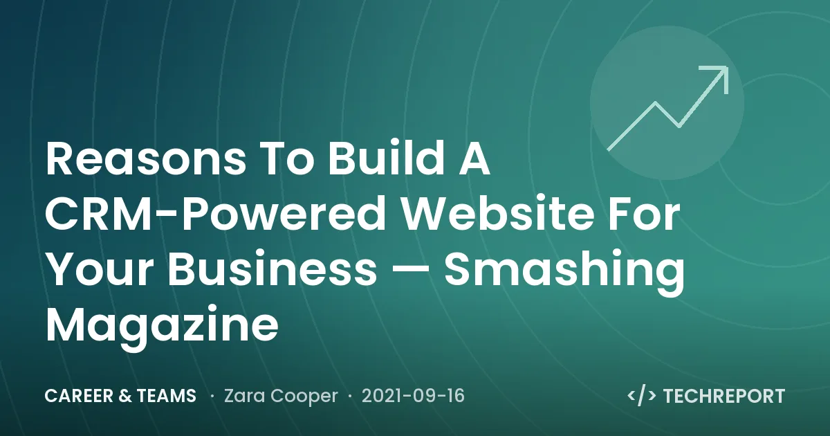 Career & Teams — Reasons To Build A CRM-Powered Website For Your Business — Smashing Magazine