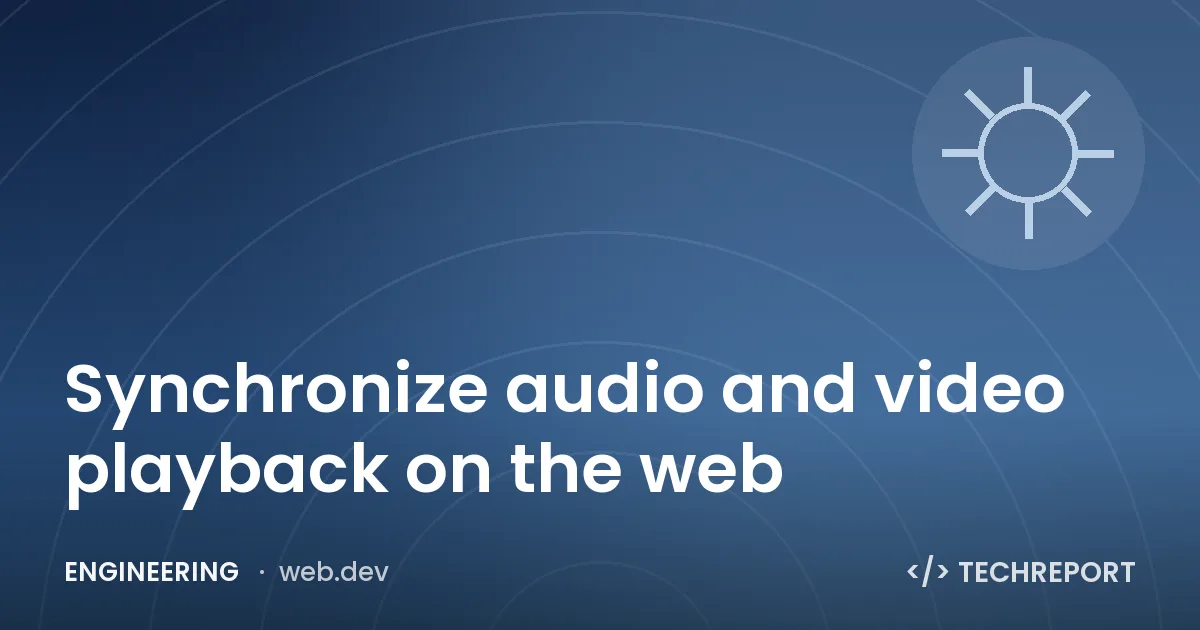 Synchronize audio and video playback on the web