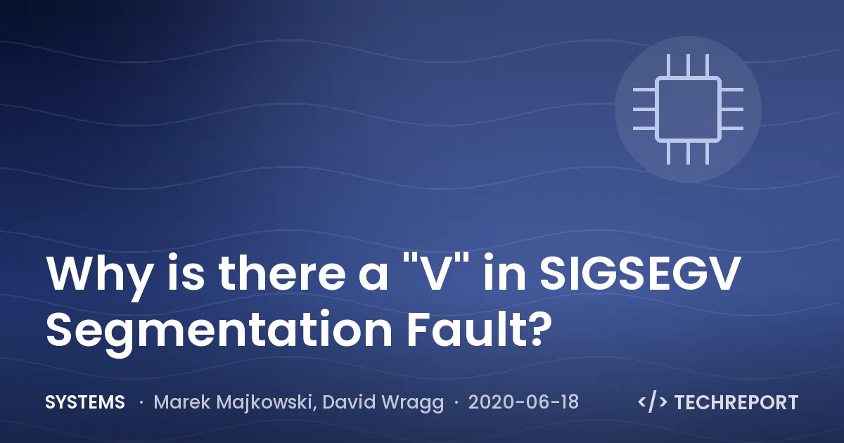 Systems — Why is there a "V" in SIGSEGV Segmentation Fault?