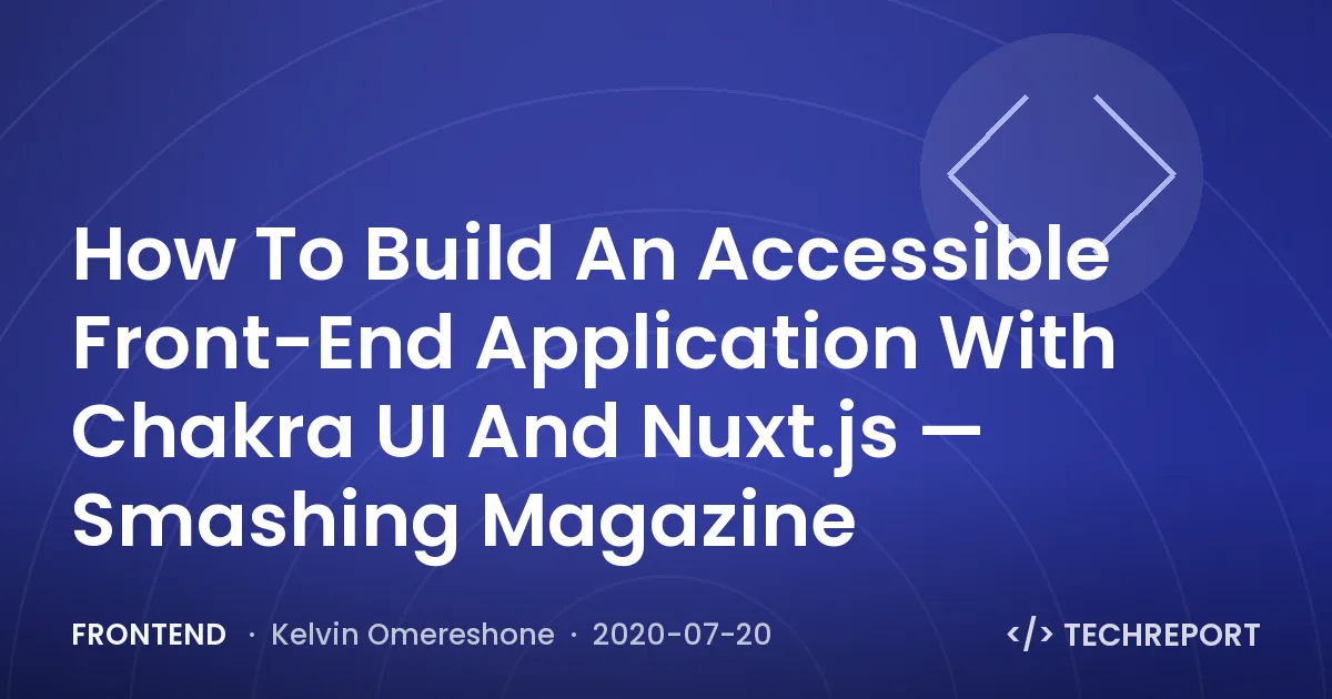 Frontend — How To Build An Accessible Front-End Application With Chakra UI And Nuxt.js — Smashing Magazine