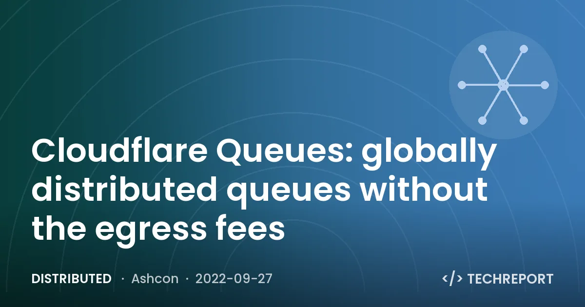 Distributed — Cloudflare Queues: globally distributed queues without the egress fees