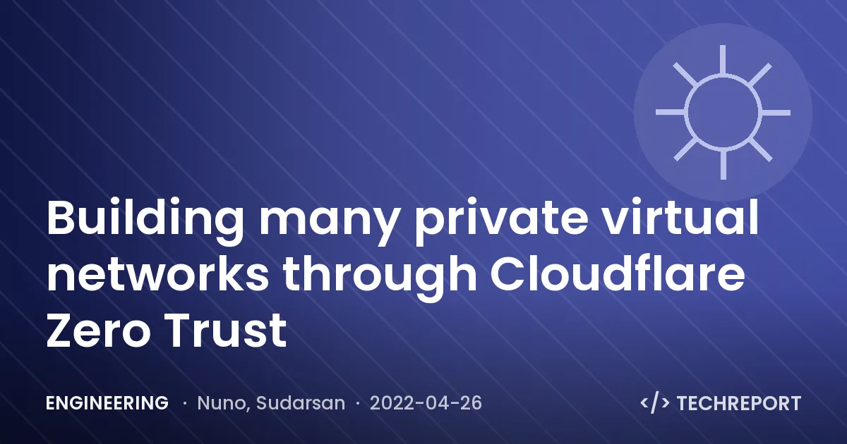 Building many private virtual networks through Cloudflare Zero Trust