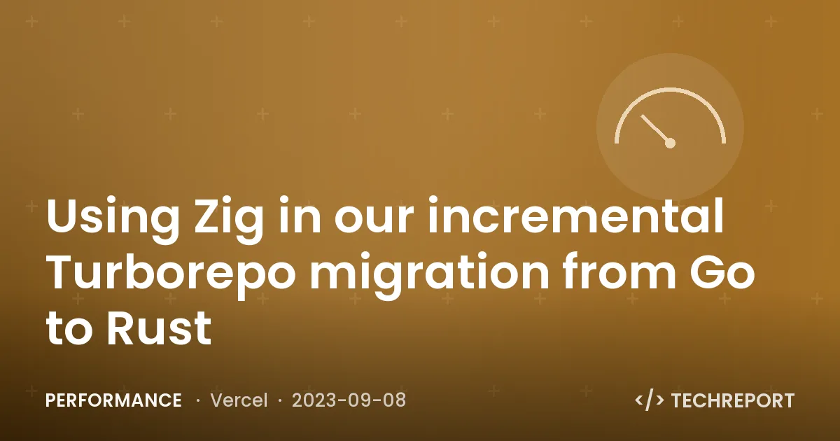 Using Zig in our incremental Turborepo migration from Go to Rust