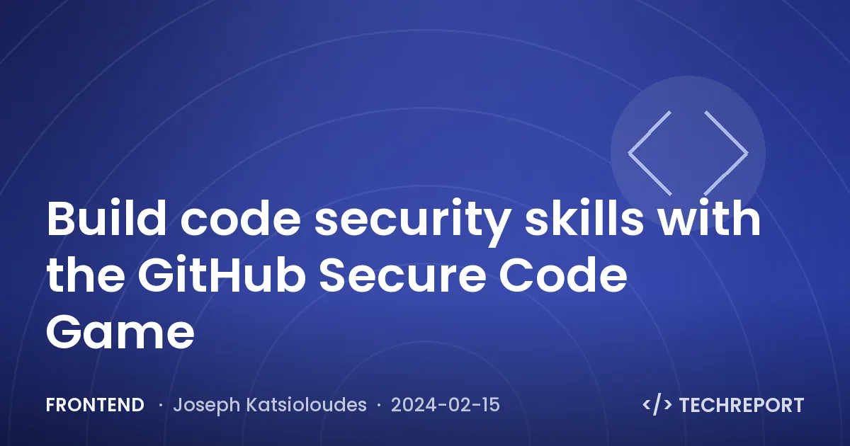 Build code security skills with the GitHub Secure Code Game