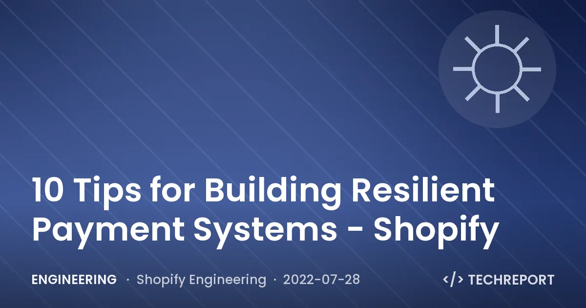 Engineering — 10 Tips for Building Resilient Payment Systems - Shopify