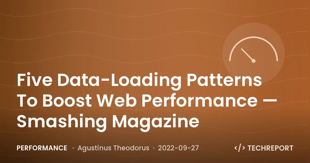 Five Data-Loading Patterns To Boost Web Performance — Smashing Magazine