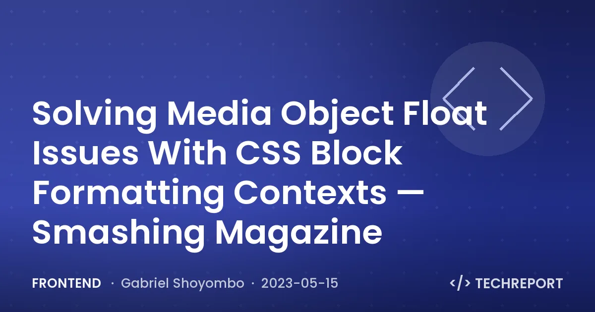 Frontend — Solving Media Object Float Issues With CSS Block Formatting Contexts — Smashing Magazine