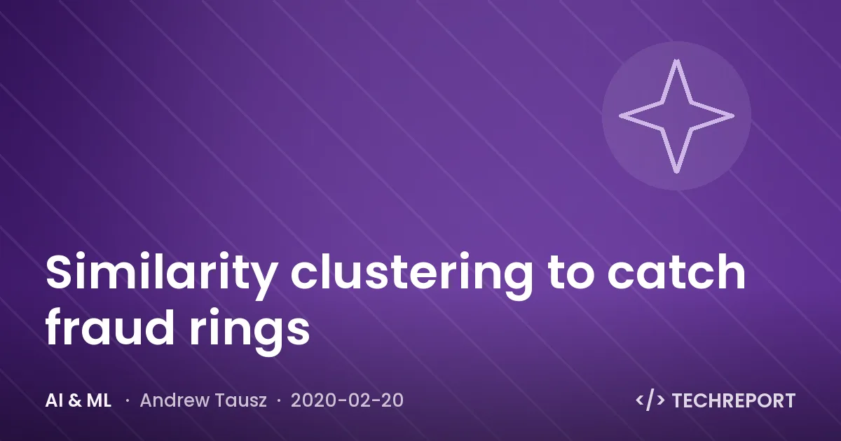 AI & ML — Similarity clustering to catch fraud rings