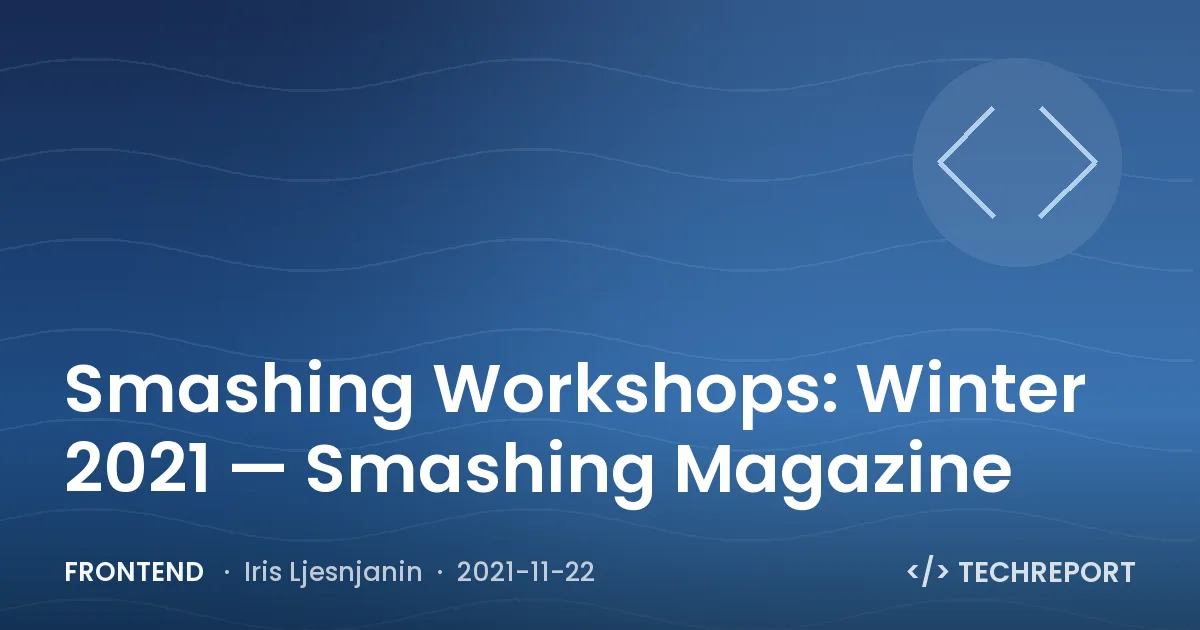 Frontend — Smashing Workshops: Winter 2021 — Smashing Magazine