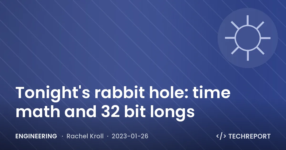 Engineering — Tonight's rabbit hole: time math and 32 bit longs