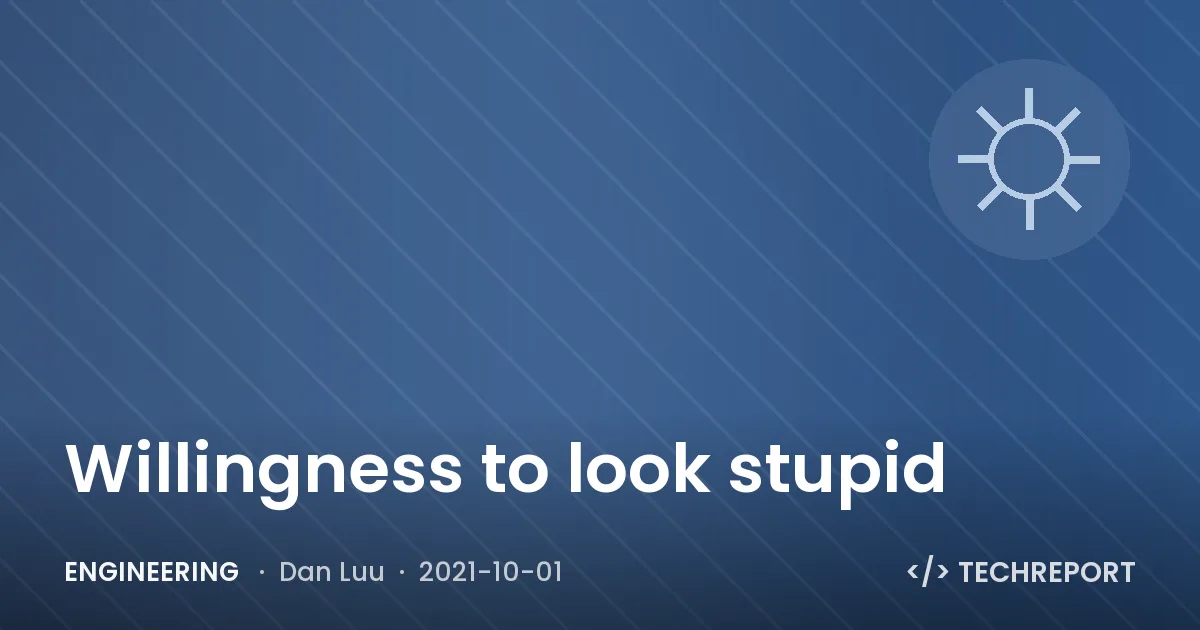 Engineering — Willingness to look stupid