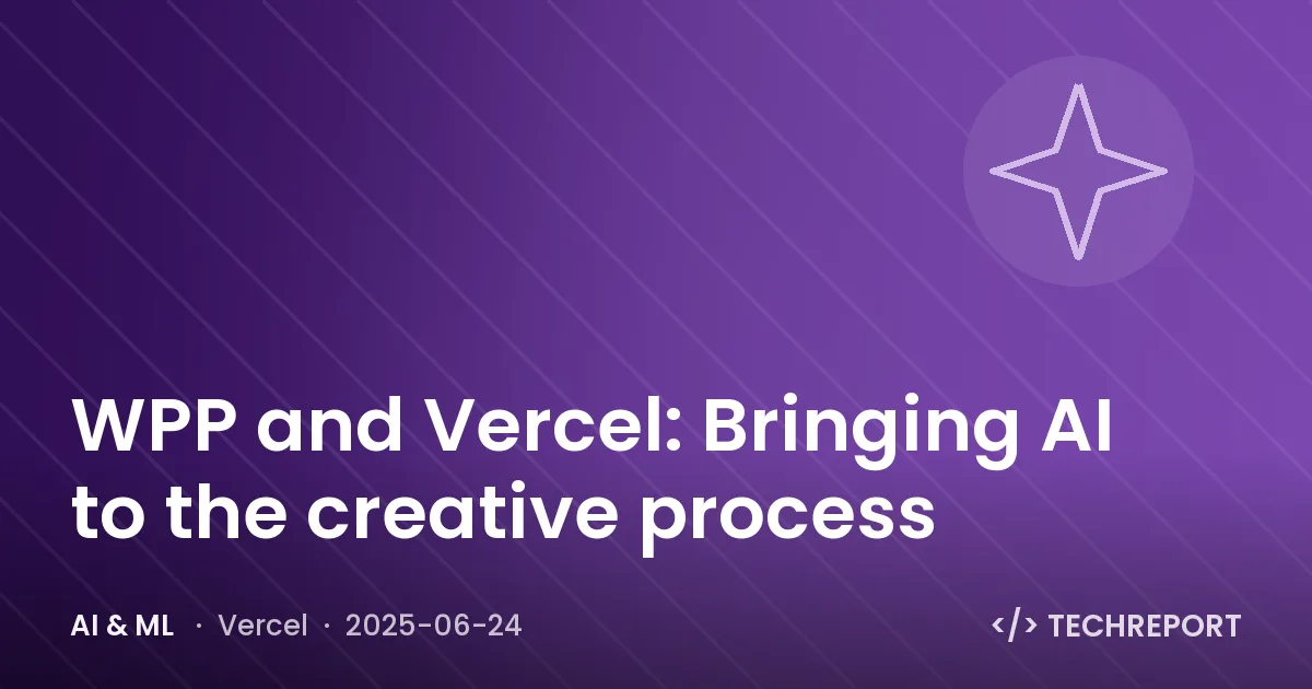 AI & ML — WPP and Vercel: Bringing AI to the creative process