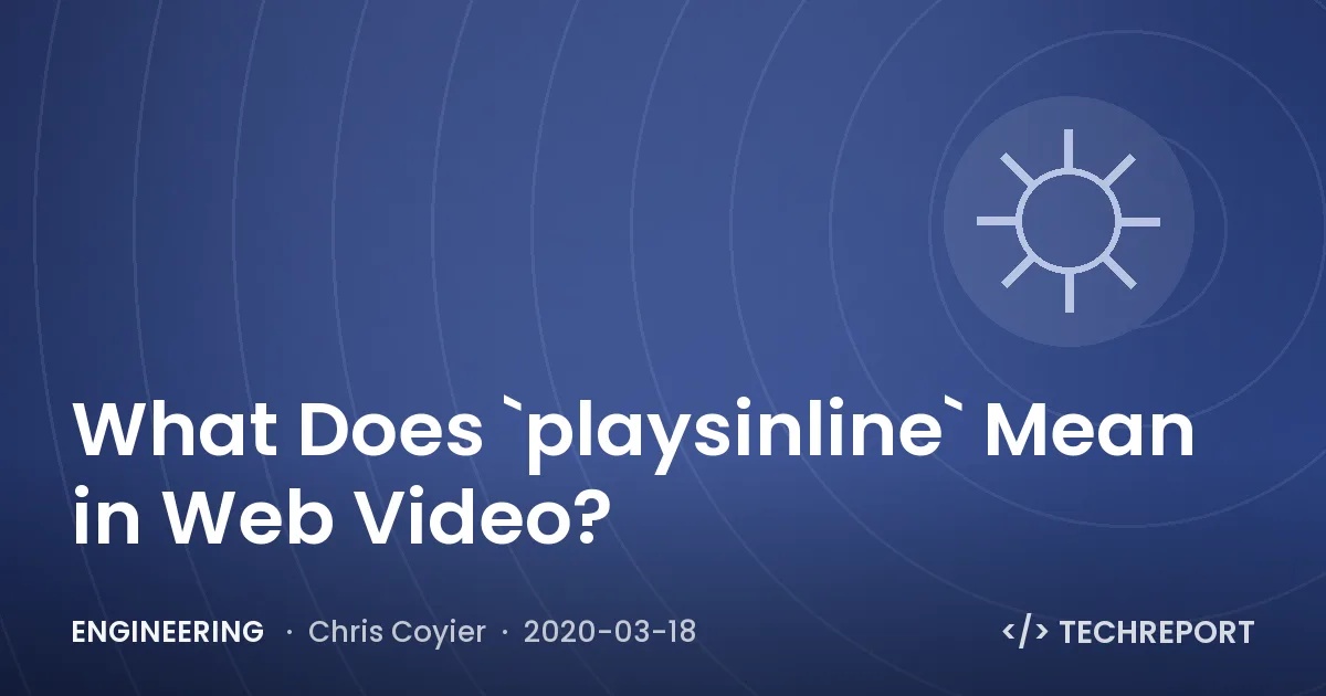 Engineering — What Does `playsinline` Mean in Web Video?