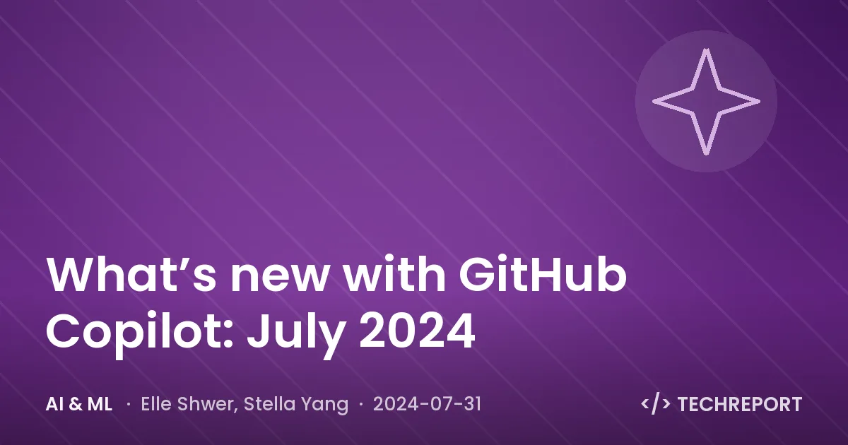 AI & ML — What’s new with GitHub Copilot: July 2024