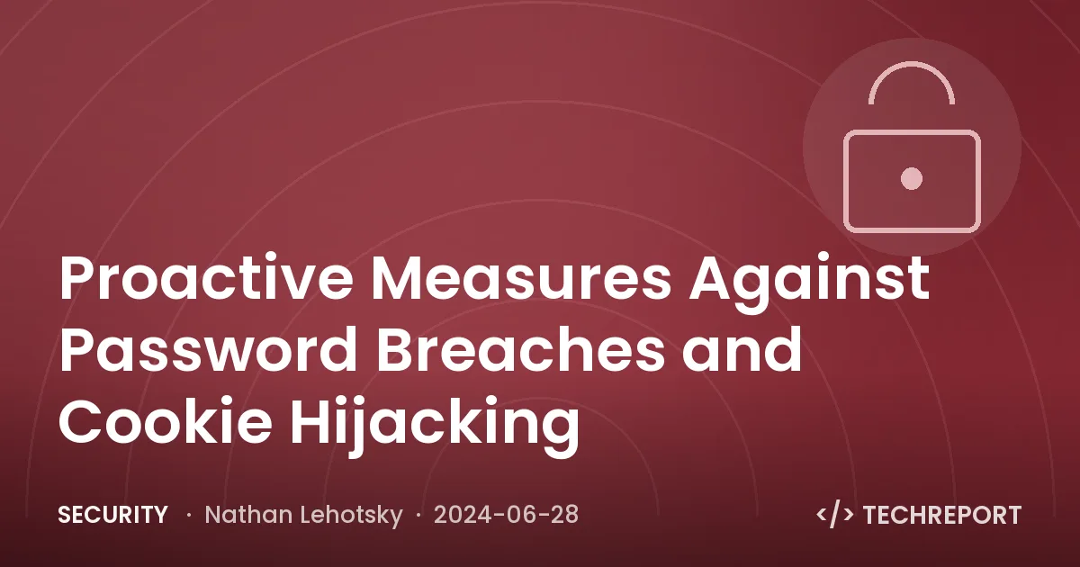 Security — Proactive Measures Against Password Breaches and Cookie Hijacking