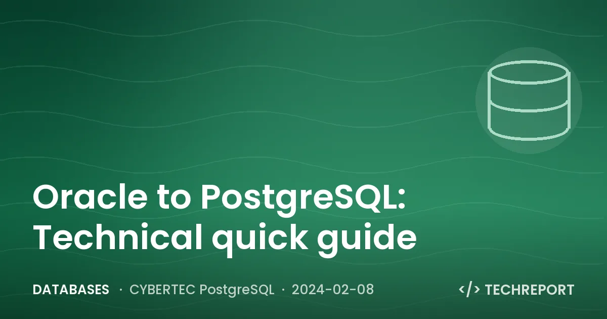 Oracle to PostgreSQL: Technical quick guide
