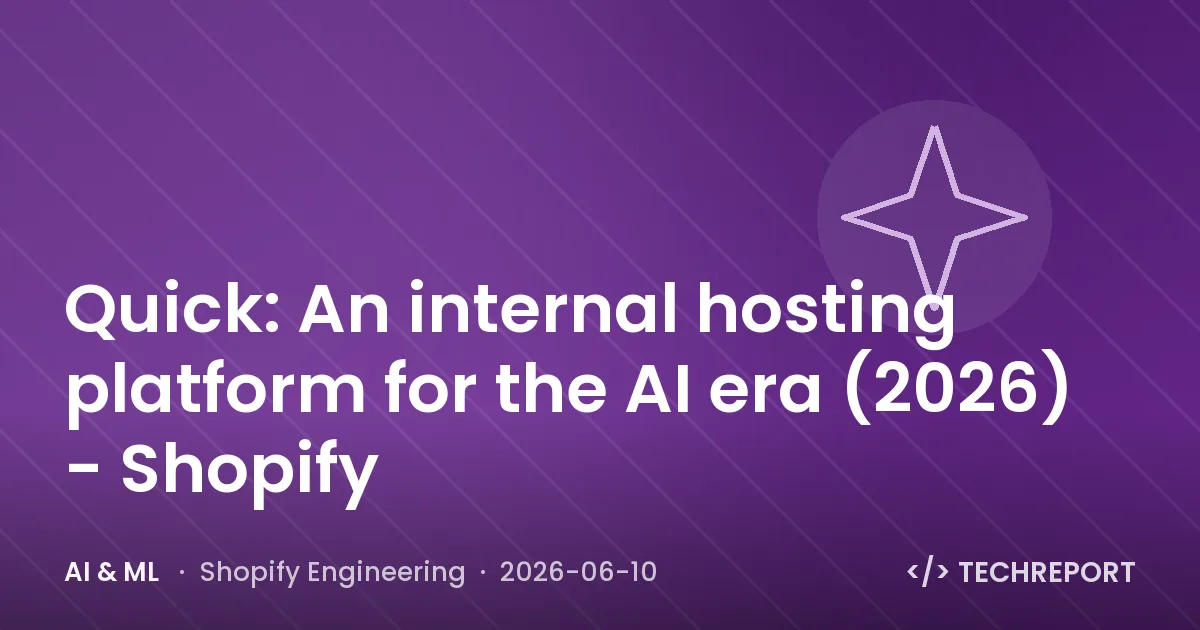 AI & ML — Quick: An internal hosting platform for the AI era (2026) - Shopify