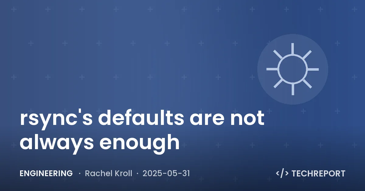 Engineering — rsync's defaults are not always enough