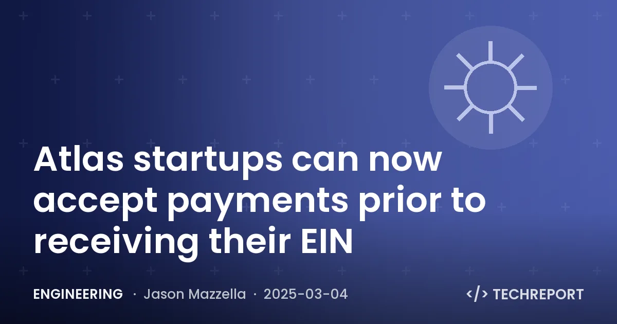 Engineering — Atlas startups can now accept payments prior to receiving their EIN