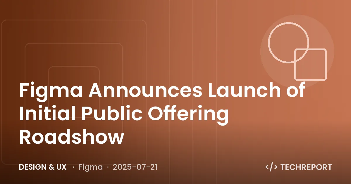 Design & UX — Figma Announces Launch of Initial Public Offering Roadshow