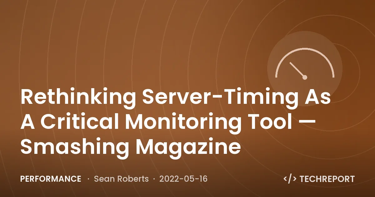 Rethinking Server-Timing As A Critical Monitoring Tool — Smashing Magazine