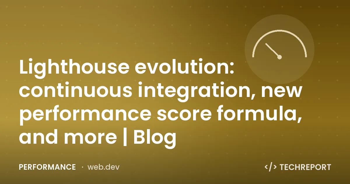 Performance — Lighthouse evolution: continuous integration, new performance score formula, and more | Blog