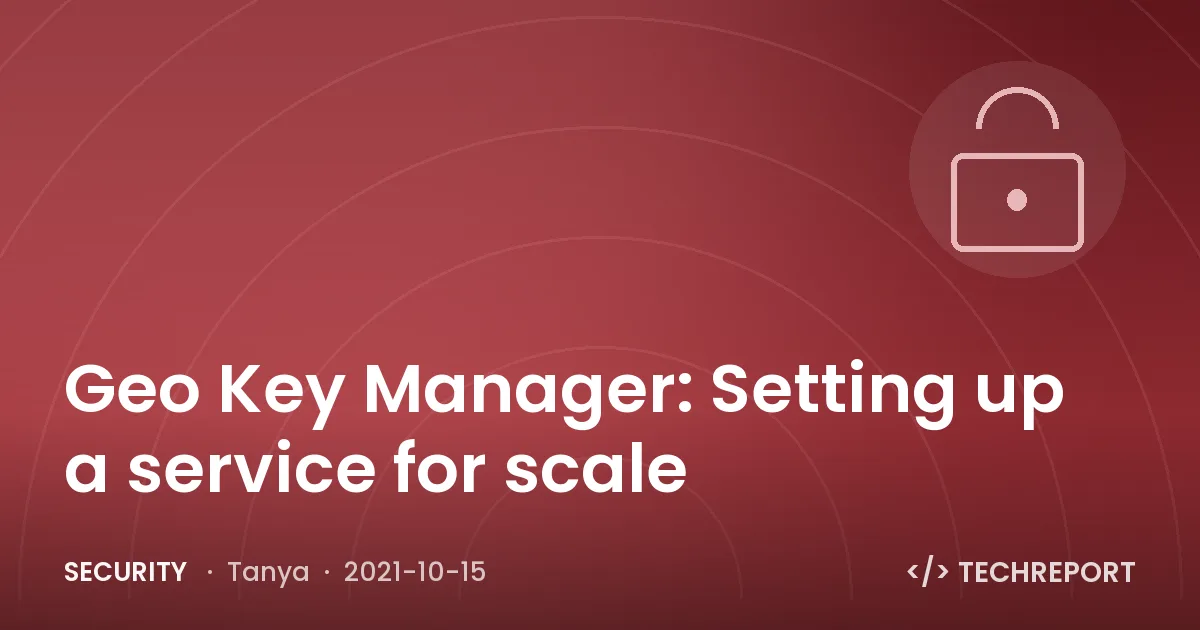 Security — Geo Key Manager: Setting up a service for scale