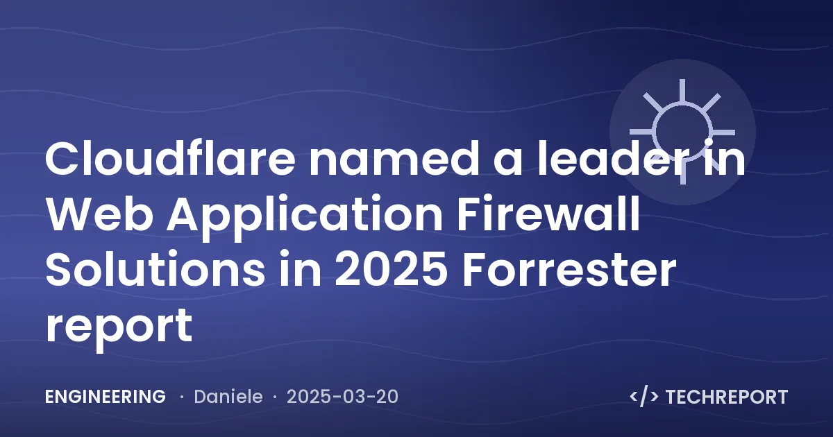 Engineering — Cloudflare named a leader in Web Application Firewall Solutions in 2025 Forrester report