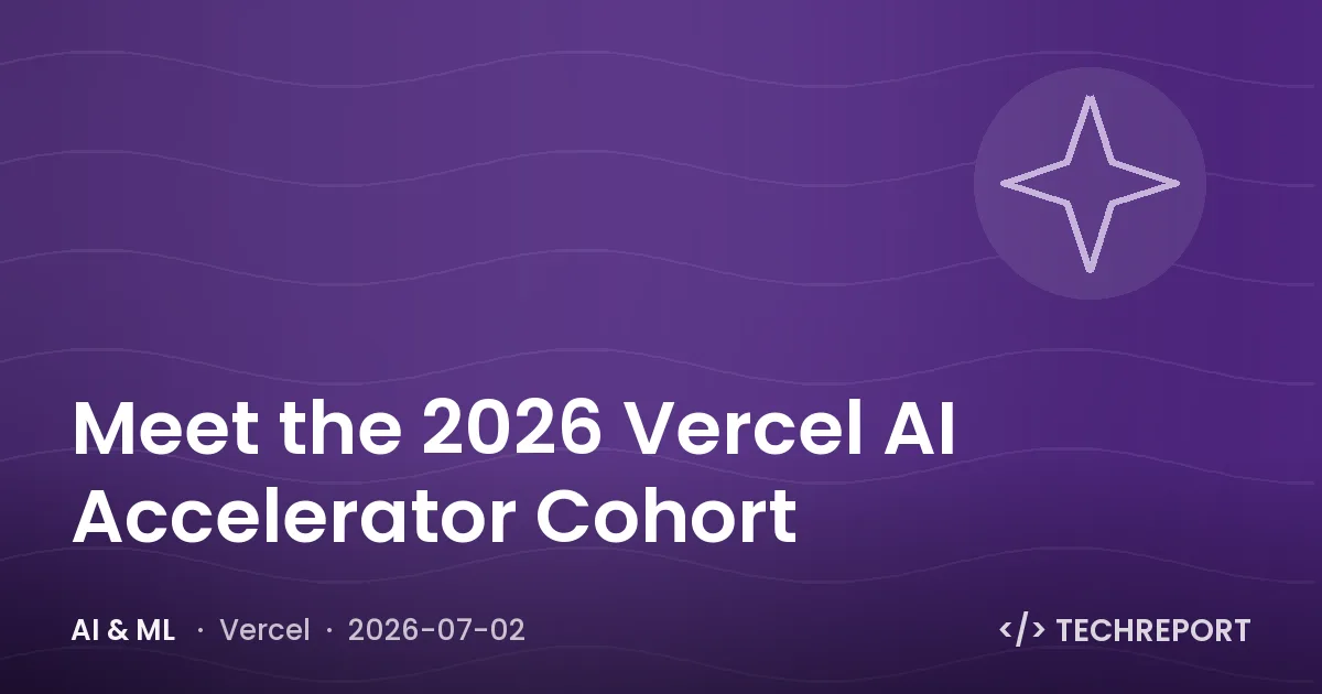 AI & ML — Meet the 2026 Vercel AI Accelerator Cohort
