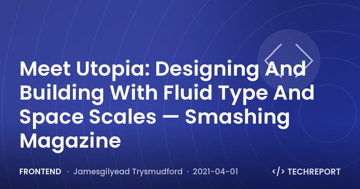 Meet Utopia: Designing And Building With Fluid Type And Space Scales — Smashing Magazine
