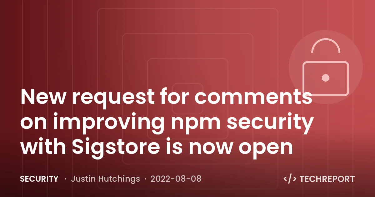 New request for comments on improving npm security with Sigstore is now open