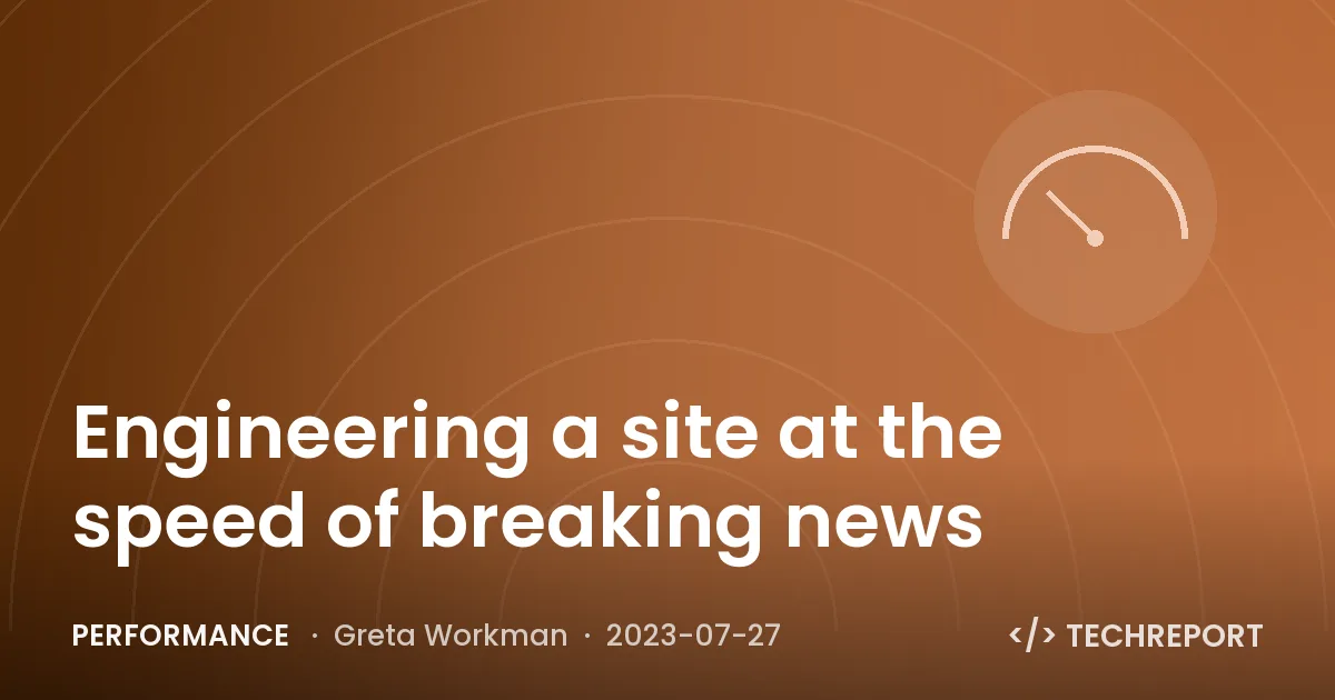 Performance — Engineering a site at the speed of breaking news
